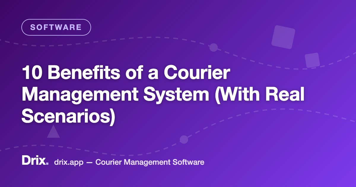 10 Benefits of a Courier Management System (With Real Scenarios)
