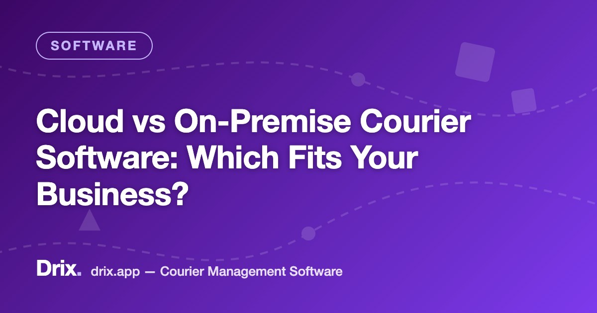Cloud vs On-Premise Courier Software: Which Fits Your Business?