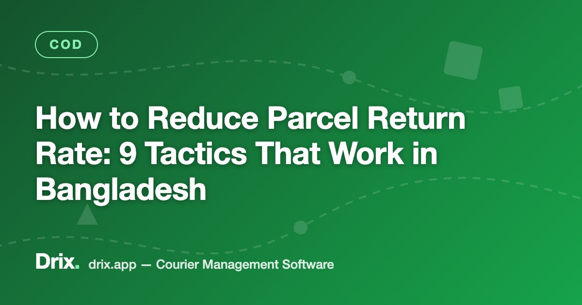 How to Reduce Parcel Return Rate: 9 Tactics That Work in Bangladesh